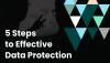 steps to effective data protection guide